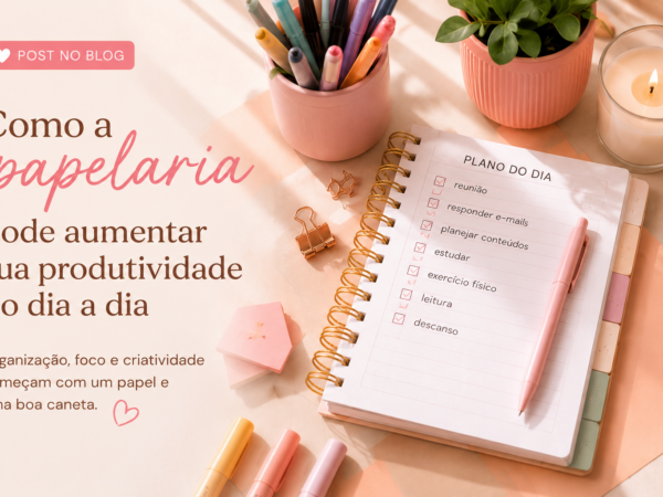 Como a papelaria pode aumentar sua produtividade no dia a dia